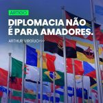 DIPLOMACIA NÃO É PARA AMADORES