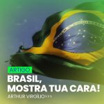 BRASIL, MOSTRA TUA CARA!